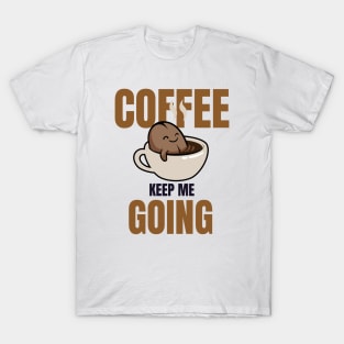 Coffee Keep Me Going T-Shirt